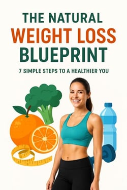 The Natural Weight Loss Blueprint: 7 Simple Steps to a Healthier You