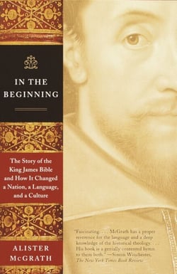 In the Beginning - The Story of the King James Bible and How It Changed a Nation, a Language, and aCulture