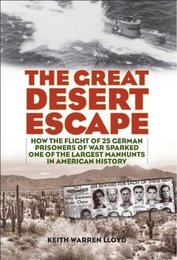 Great Desert Escape - How the Flight of 25 German Prisoners of War Sparked One of the Largest Manhunts in American History