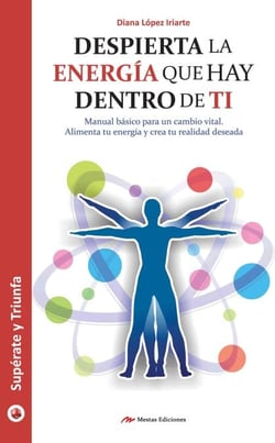 Despierta la energía que hay dentro de ti - Manual básico para un cambio vital. Alimenta tu energía y crea tu realidad deseada.