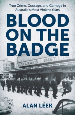 Blood on the Badge - True Crime, Courage, and Carnage in Australia's Most Violent Years