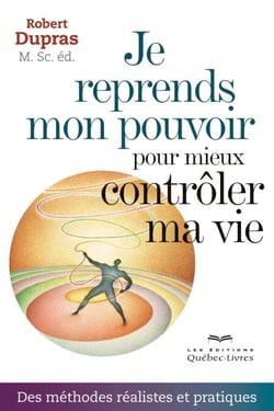 Je reprends mon pouvoir pour mieux contrôler ma vie - Des méthodes réalistes et pratiques
