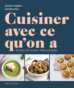 Cuisiner avec ce qu'on a - 10 bases, 50 recettes, 1000 possibilités