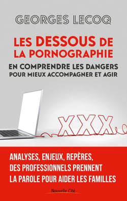 Les dessous de la pornographie - En comprendre les dangers pour mieux accompagner et agir