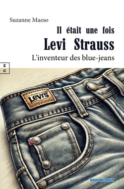 Il était une fois Levi Strauss - L’inventeur des blue-jeans