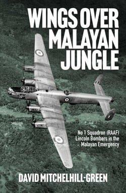 Wings over Malayan Jungle - No 1 Squadron (RAAF) Lincoln Bombers in the Malayan Emergency