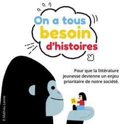 On a tous besoin d'histoires - Pour que la littérature jeunesse devienne un enjeu prioritaire de notre société