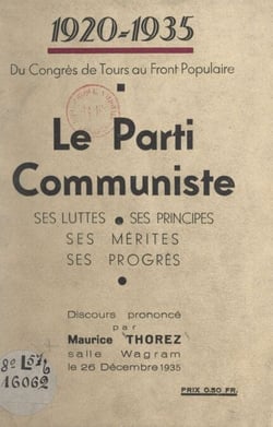 1920-1935. Du Congrès de Tours au Front populaire : le Parti communiste, ses luttes, ses principes, ses mérites, ses progrès - Discours prononcé par Maurice Thorez, salle Wagram, le 26 décembre 1935