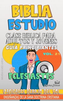 Clase Bíblica para Adultos y Jóvenes: Guía Principiantes: Eclesiastés - Clase Bíblica Dominical Para Jóvenes y Adultos, #21