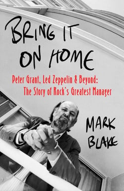 Bring It On Home - Peter Grant, Led Zeppelin and Beyond: The Story of Rock's Greatest Manager