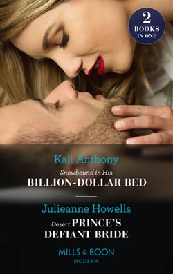 Snowbound In His Billion-Dollar Bed / Desert Prince's Defiant Bride - Snowbound in His Billion-Dollar Bed / Desert Prince's Defiant Bride