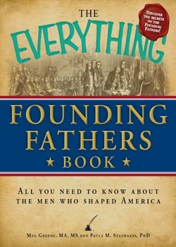 The Everything Founding Fathers Book - All you need to know about the men who shaped America