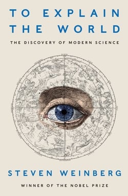 To Explain the World - The Discovery of Modern Science