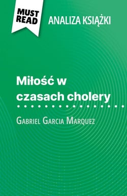 Milosc w czasach cholery ksiazka Gabriel Garcia Marquez (Analiza ksiazki) - Pelna analiza i szczególowe podsumowanie pracy
