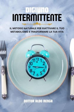 Digiuno Intermittente: il metodo naturale per riattivare il tuo metabolismo e trasformare la tua vita