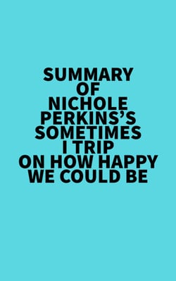Summary of Nichole Perkins's Sometimes I Trip On How Happy We Could Be