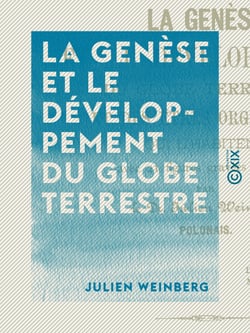 La Genèse et le développement du globe terrestre - Et des êtres organiques qui l'habitent