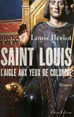 Saint Louis, l'aigle aux yeux de colombe - L'aigle aux yeux de colombe