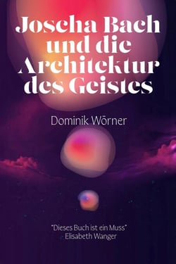 Joscha Bach und die Architektur des Geistes - Bewusstsein kompakt, #5