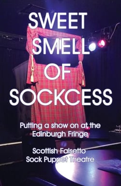 Sweet Smell Of Sockcess - Putting A Show On At The Edinburgh Fringe - Scottish Falsetto Sock Puppet Theatre, #1
