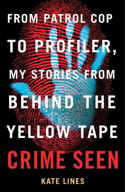 Crime Seen - From Patrol Cop to Profiler, My Stories from Behind the Yellow Tape