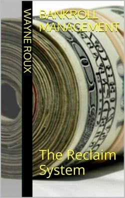 Bankroll Management:  The Reclaim System