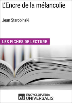 L'Encre de la mélancolie de Jean Starobinski - Les Fiches de Lecture d'Universalis