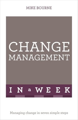 Change Management In A Week - Managing Change In Seven Simple Steps