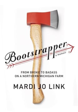 Bootstrapper - From Broke to Badass on a Northern Michigan Farm
