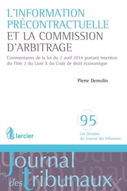 L'information précontractuelle et la Commission d'arbitrage - Commentaires de la loi du 2 avril 2014 portant insertion du Titre 2 du Livre X du Code de droit économique