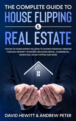 The Complete Guide to House Flipping &amp; Real Estate: This Go To Guide Shows You How To Achieve Financial Freedom Through Property Investing Including Rental, Commercial, Marketing, .....