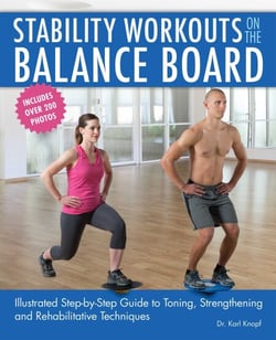 Stability Workouts on the Balance Board - Illustrated Step-by-Step Guide to Toning, Strengthening and Rehabilitative Techniques