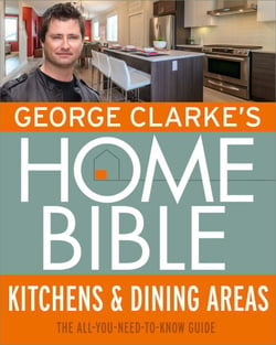 George Clarke's Home Bible: Kitchens &amp; Dining Area - The All-You-Need-To-Know Guide