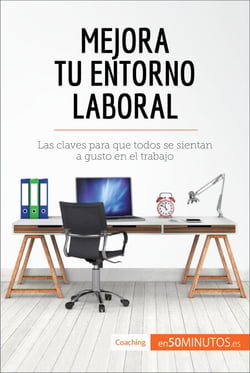Mejora tu entorno laboral - Las claves para que todos se sientan a gusto en el trabajo