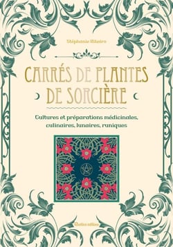 Carrés de plantes de sorcière - Cultures et préparations médicinales, culinaires, lunaires, runiques