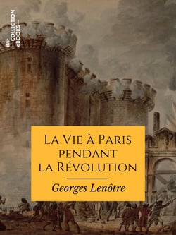 La Vie à Paris pendant la Révolution - 1789-1793