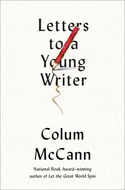 Letters to a Young Writer - Some Practical and Philosophical Advice