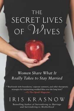 The Secret Lives of Wives - Women Share What It Really Takes to Stay Married
