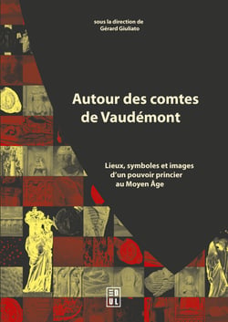 Autour des comtes de Vaudémont - Lieux, symboles et images d’un pouvoir princier au Moyen Âge