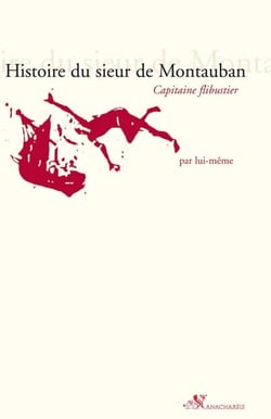 Histoire du sieur de Montauban - Capitaine flibustier, par lui-même