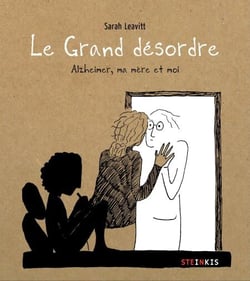 Le grand désordre - Alzheimer, ma mère et moi