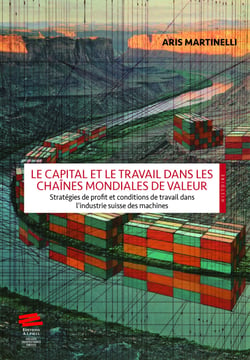 Le capital et le travail dans les chaînes mondiales de valeur - Stratégies de profit et conditions de travail dans l’industrie suisse des machines