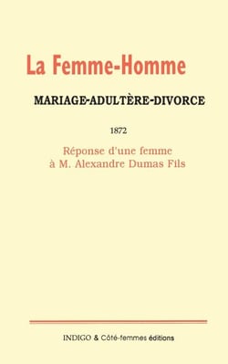 La femme-homme : mariage-adultère-divorce, 1872 - Réponse d'une femme à M. Alexandre Dumas Fils
