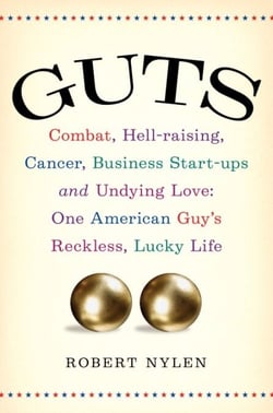 Guts - Combat, Hell-raising, Cancer, Business Start-ups, and Undying Love: One AmericanGuy's Reckless, Lucky Life