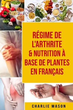 Régime de l'arthrite &amp; Nutrition à base de plantes En français
