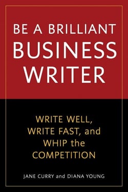 Be a Brilliant Business Writer - Write Well, Write Fast, and Whip the Competition