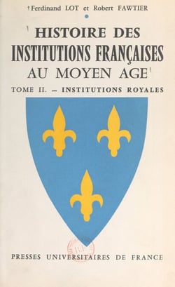 Histoire des institutions françaises au Moyen Âge (2) - Institutions royales (les droits du Roi exercés par le Roi)