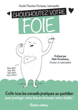 Chouchoutez votre foie - Enfin tous les conseils pratiques au quotidien pour protéger votre foie et retrouver votre vitalité !