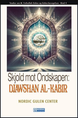 Skjold mot Ondskapen: DJAWSHAN AL-KABIR - Studier om M. Fethullah Gülen og Gülen-bevegelsen-NORSKA, #4