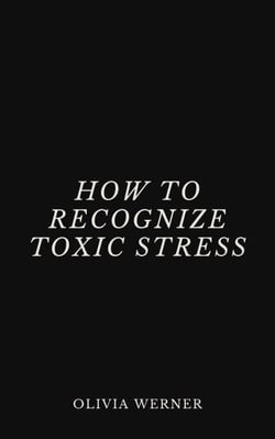 How to Recognize Toxic Stress